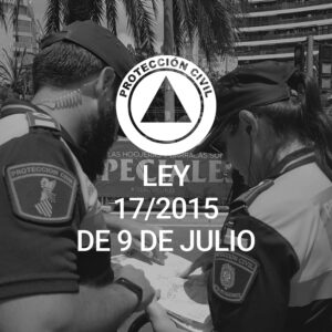 LEY 17/2015, DE 9 DE JULIO, DEL SISTEMA NACIONAL DE PROTECCION CIVIL