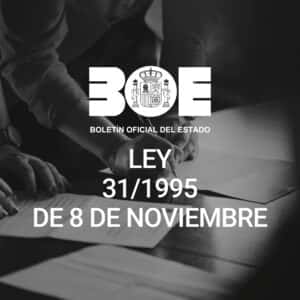 LEY 31/1995, DE 8 DE NOVIEMBRE, DE PREVENCION DE RIESGOS LABORALES