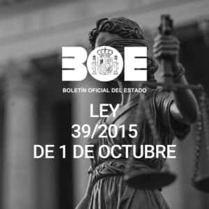 LEY 39/2015, DE 1 DE OCTUBRE, DE PROCEDIMIENTO ADMINISTRATIVO COMUN DE LAS ADMINISTRACIONES PUBLICAS
