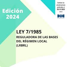 LEY 7/1985, DE 2 DE ABRIL, REGULADORA DE BASES DE RÉGIMEN LOCAL